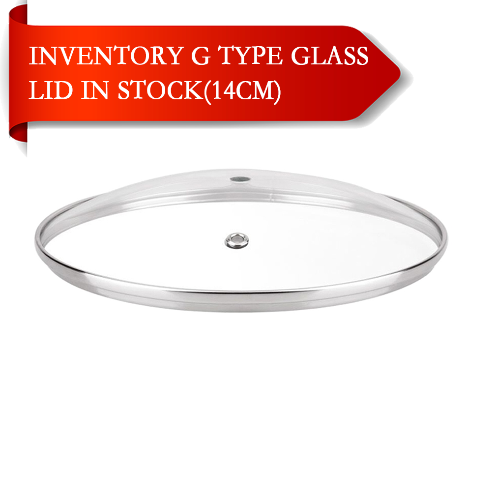 In stock G type tempered glass lid 14cm Universal size